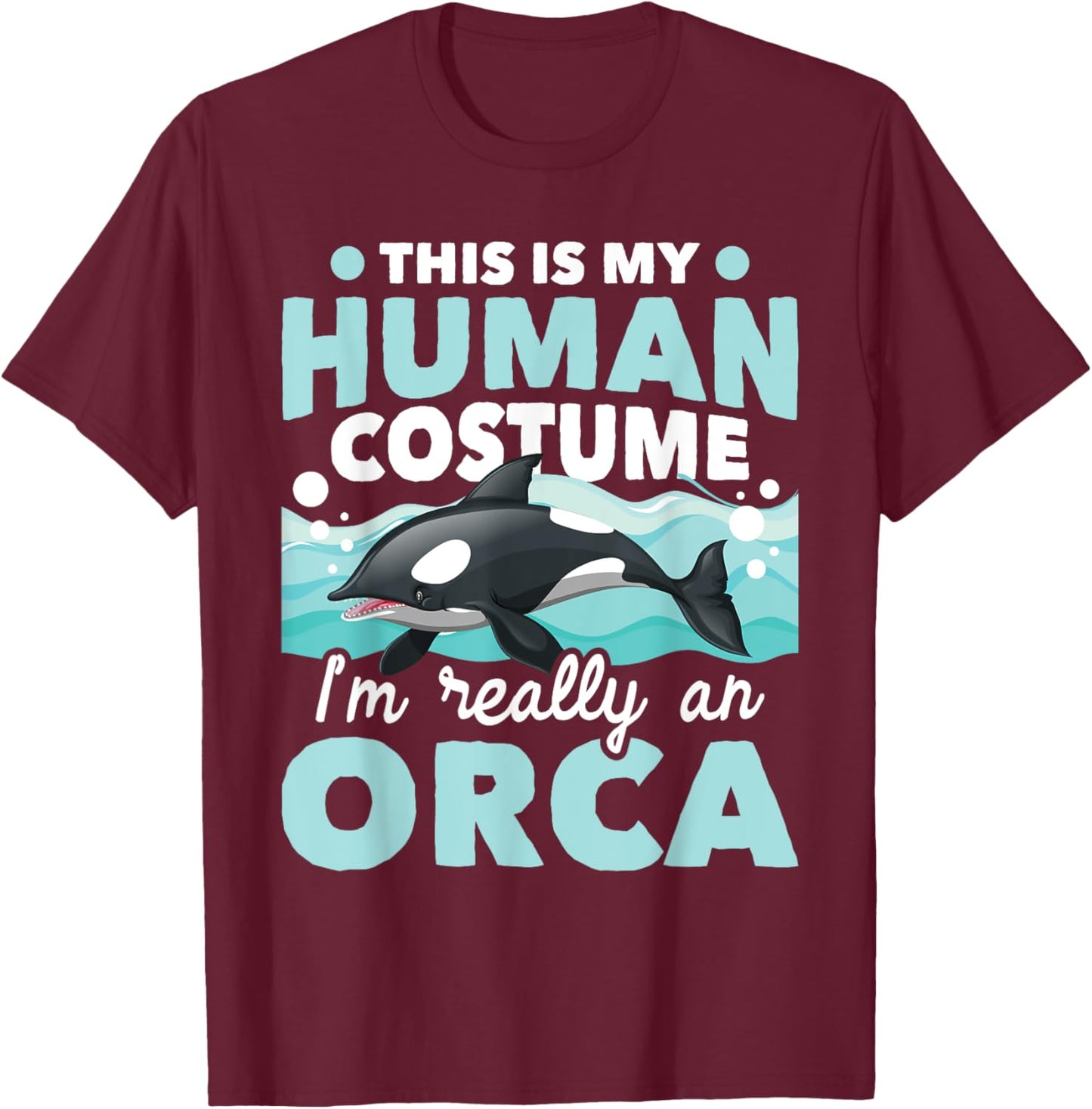 I'm Really An Orca - Marine Biologist Whale Lover Whales T-Shirt - T-Shirt | Maroon