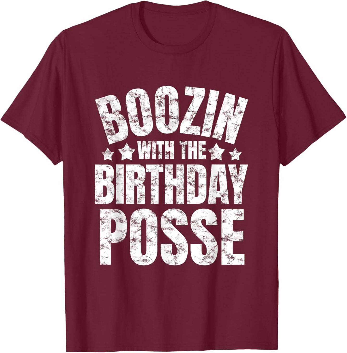 Boozin With The Birthday Posse Drinking Friends Party Attire T-Shirt - T-Shirt | Maroon