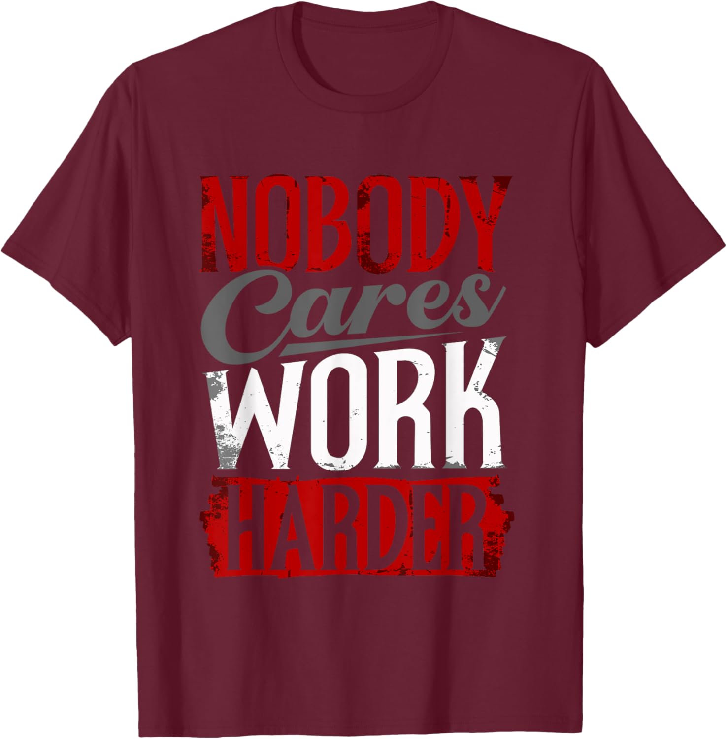 Work Harder Nobody Cares Fitness Nobody Cares Work Harder T-Shirt - T-Shirt | Maroon