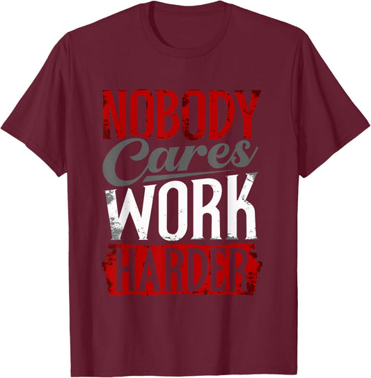 Work Harder Nobody Cares Fitness Nobody Cares Work Harder T-Shirt - T-Shirt | Maroon