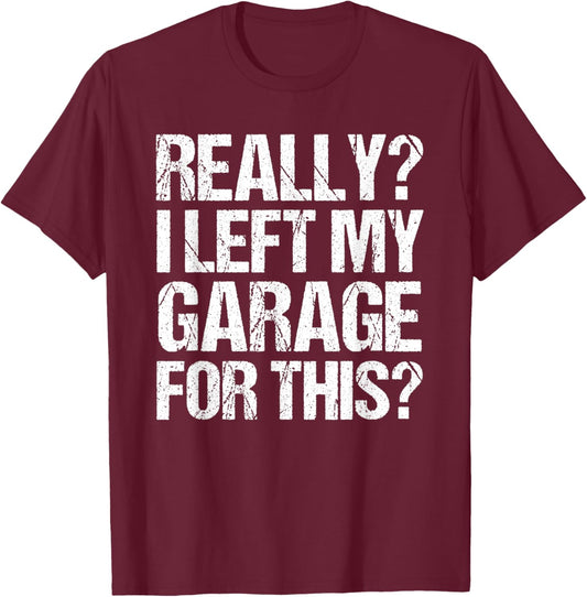 Funny Retro Really I Left My Garage For This Vintage T-Shirt - T-Shirt | Maroon