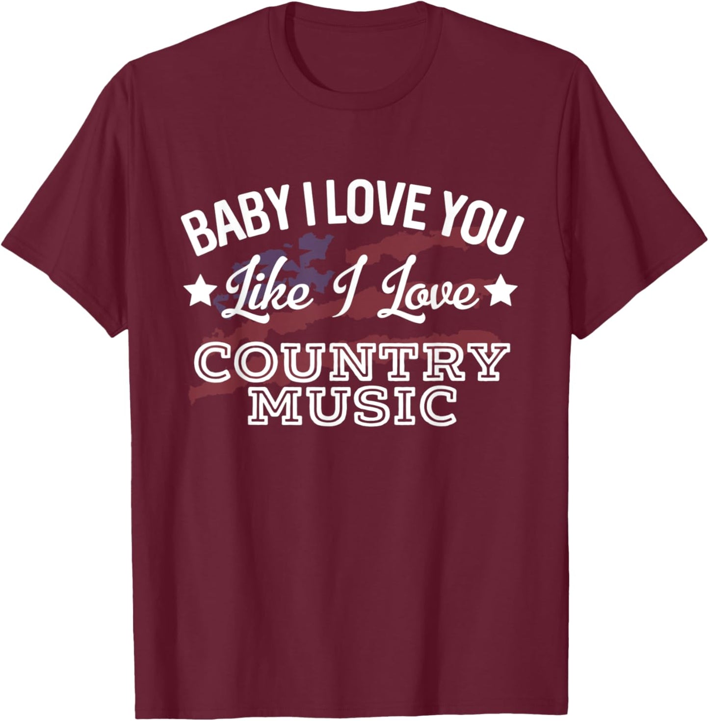 Like I Love Country Music Country Song Lyrics T-Shirt - T-Shirt | Maroon