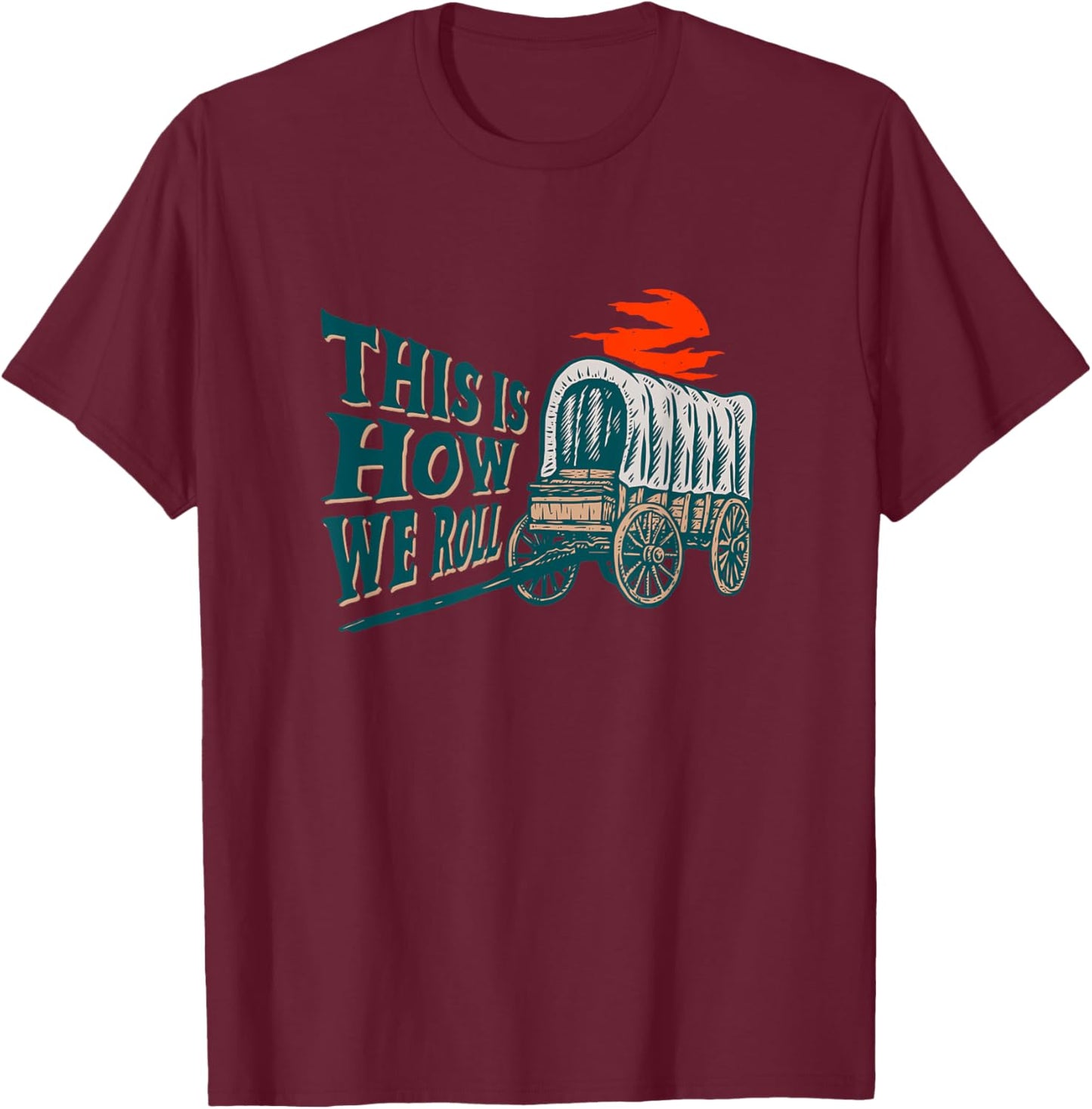 Funny This Is How We Roll Vintage American Pioneer Wagon T-Shirt - T-Shirt | Maroon
