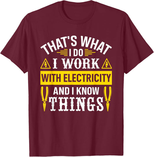 I Work With Electricity And I Know Things Electrician T-Shirt - T-Shirt | Maroon