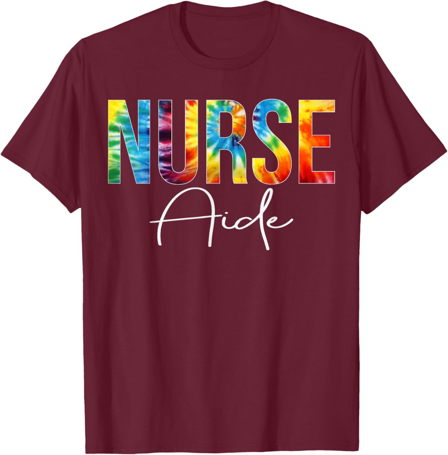 Nurse Aide Appreciation Day Tie Dye For Work T-Shirt - T-Shirt | Maroon