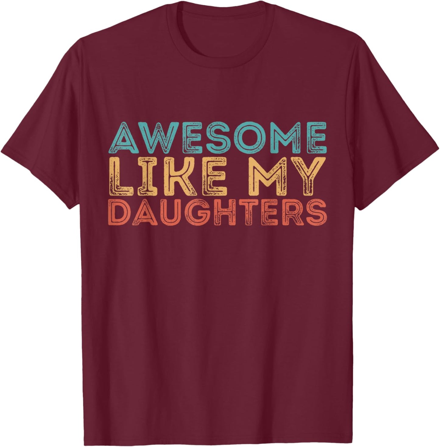 Awesome Like My Daughters Mom Dad Mother's Day Father's Day T-Shirt - T-Shirt | Maroon