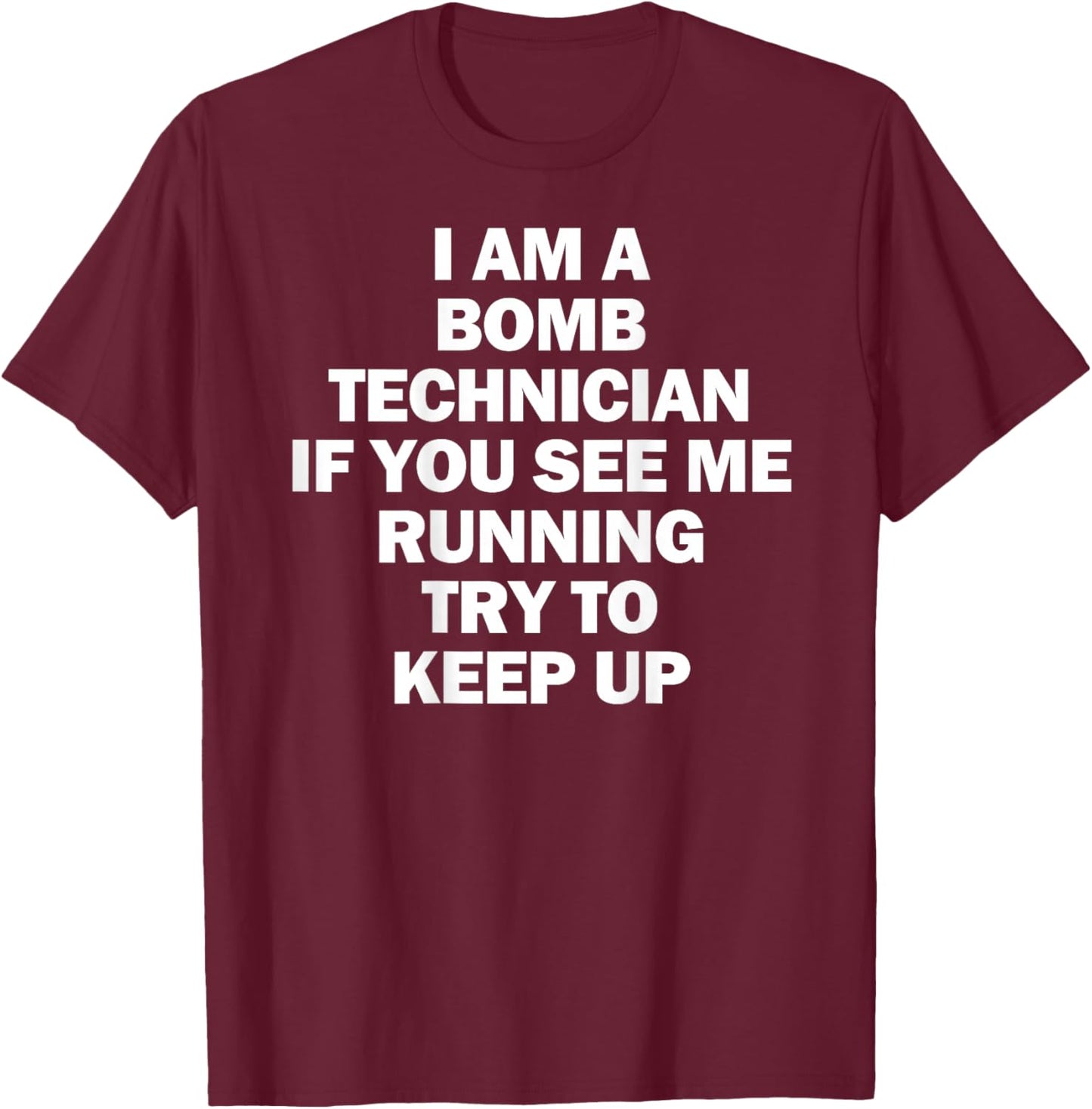 I'm A Bomb Technician If You See Me Running Keep Up on back T-Shirt - T-Shirt | Maroon