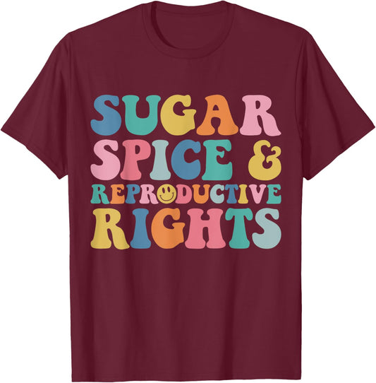 Sugar and Spice and Reproductive Rights Feminist Pro-Choice T-Shirt - T-Shirt | Maroon