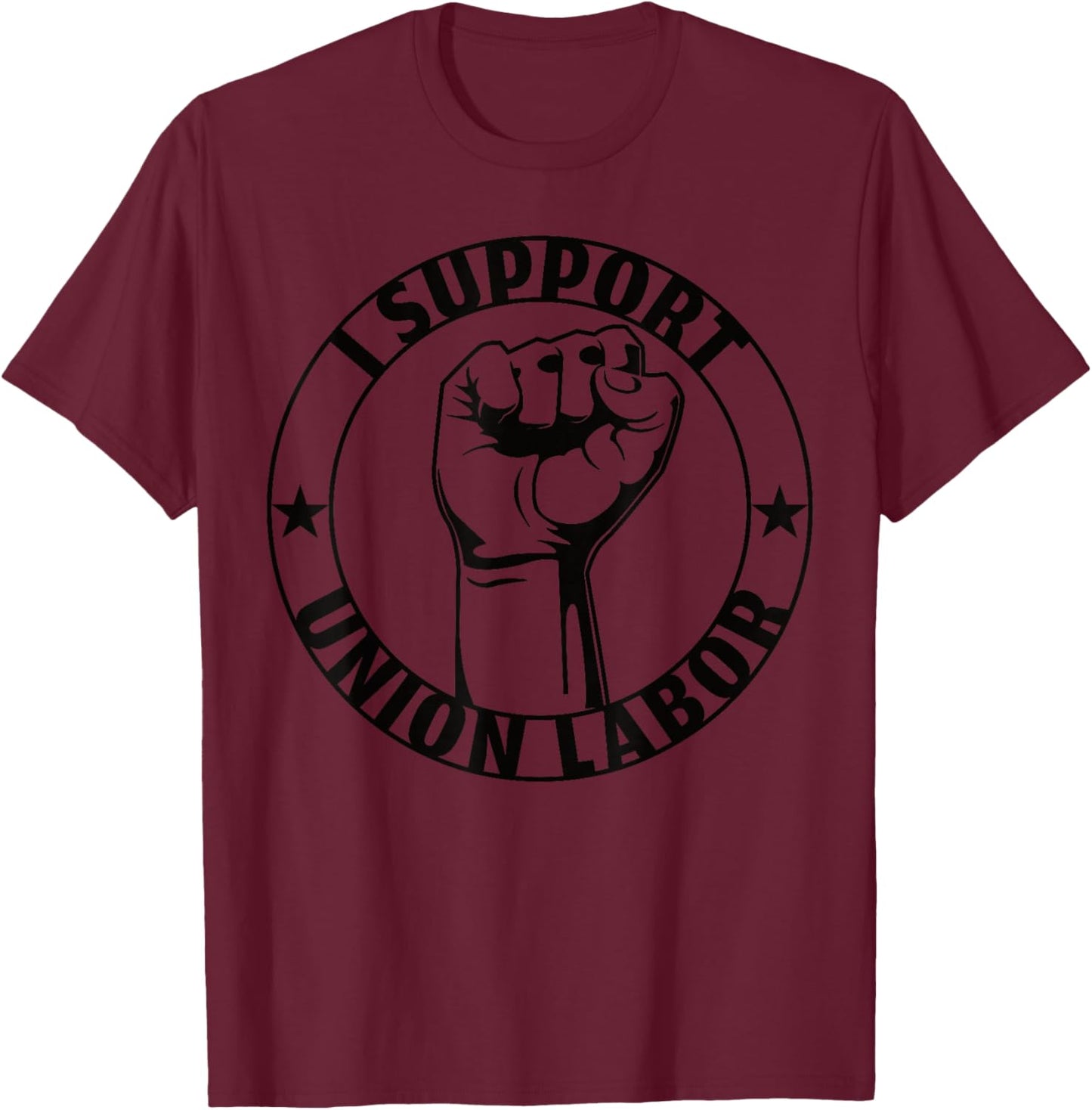 I Support Union Labor Union Strong For Proud Union Worker T-Shirt - T-Shirt | Maroon