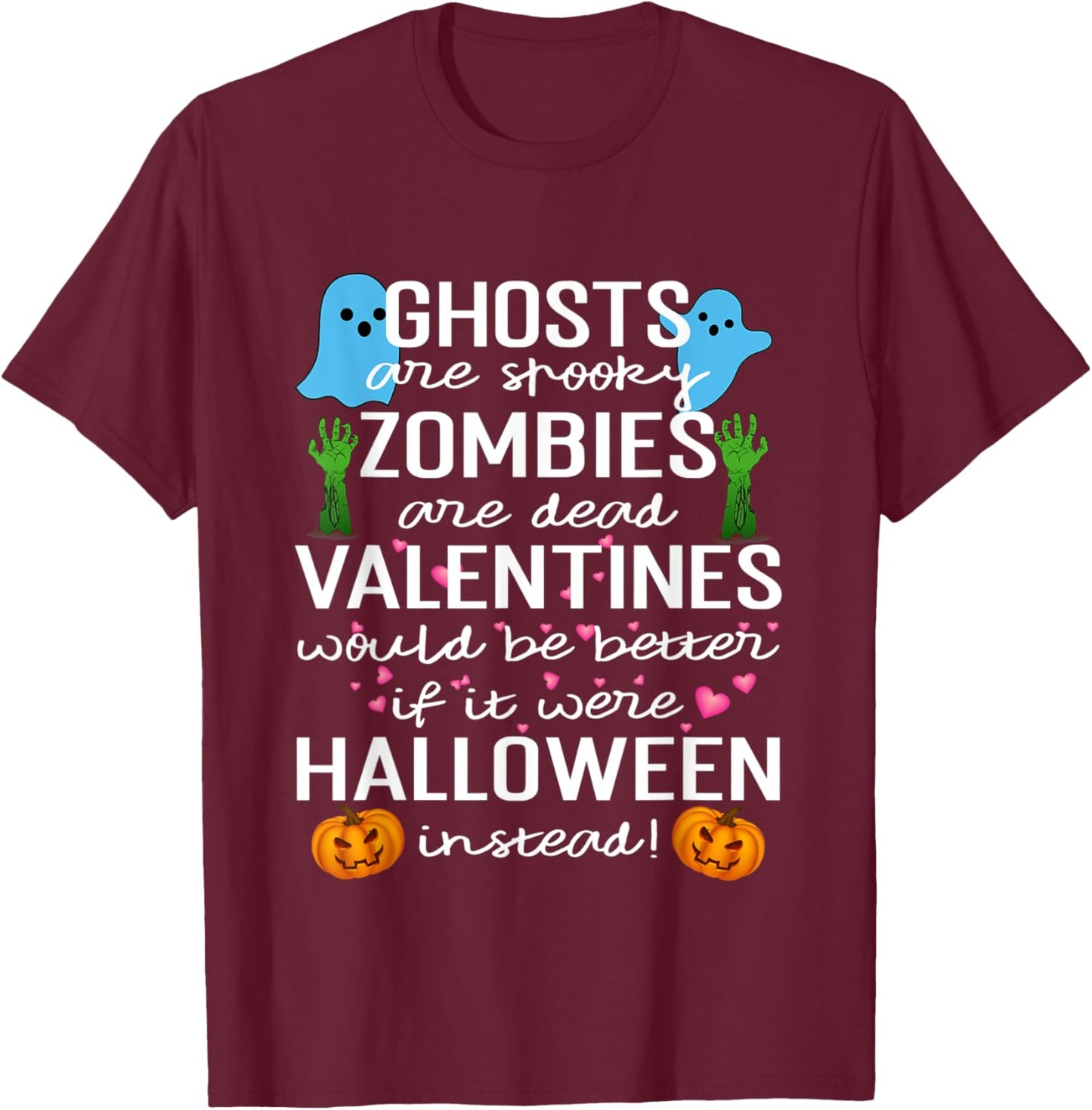 Ghosts Are Spooky Zombies Are Dead Valentines Would T-Shirt - T-Shirt | Maroon