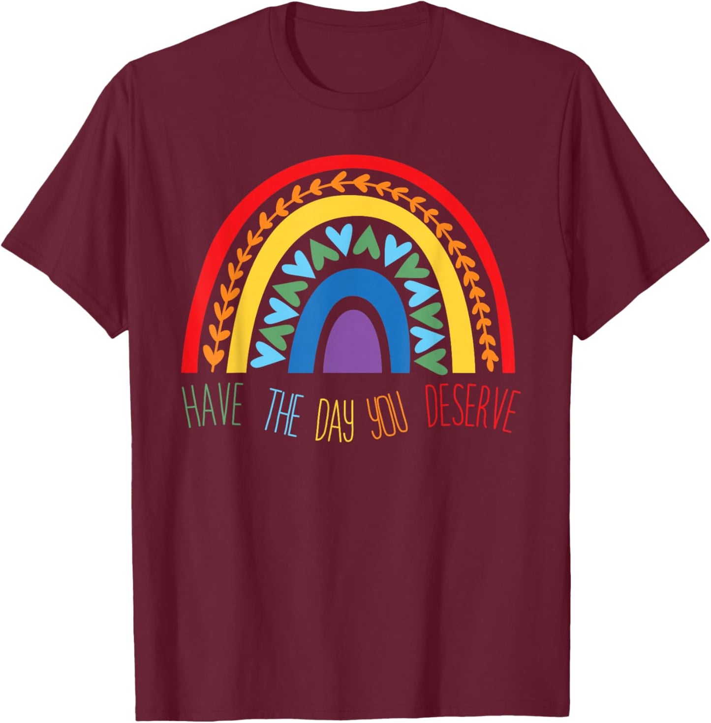 Have The Day You Deserve Saying Cool Motivational Quote T-Shirt - T-Shirt | Maroon