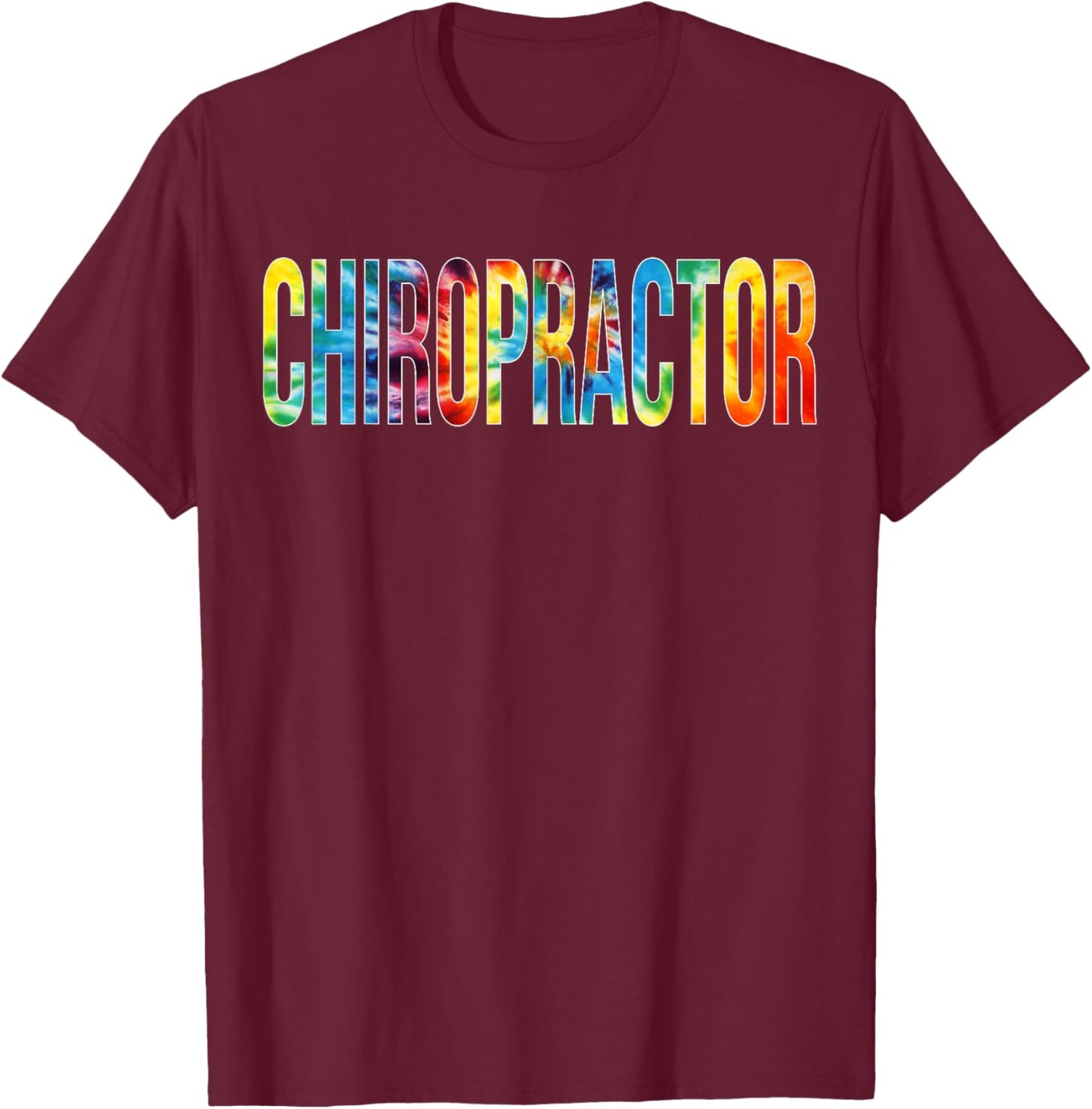 Chiropractor Appreciation Day Tie Dye For Work T-Shirt - T-Shirt | Maroon