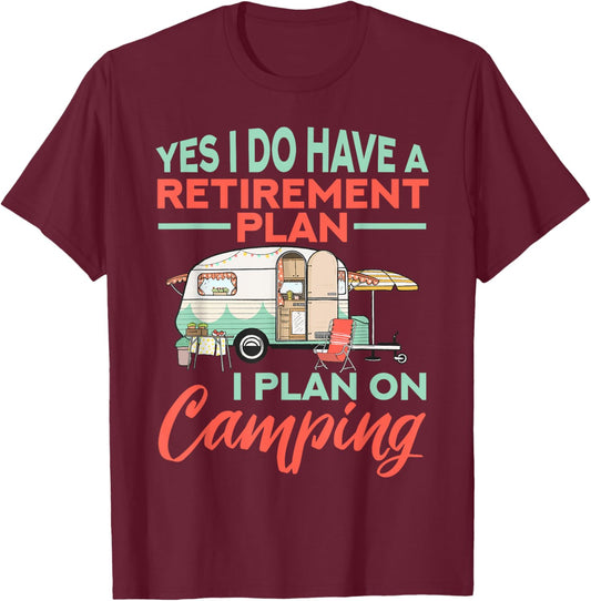 Yes I do have a retirement plan - retirement camping T-Shirt - T-Shirt | Maroon
