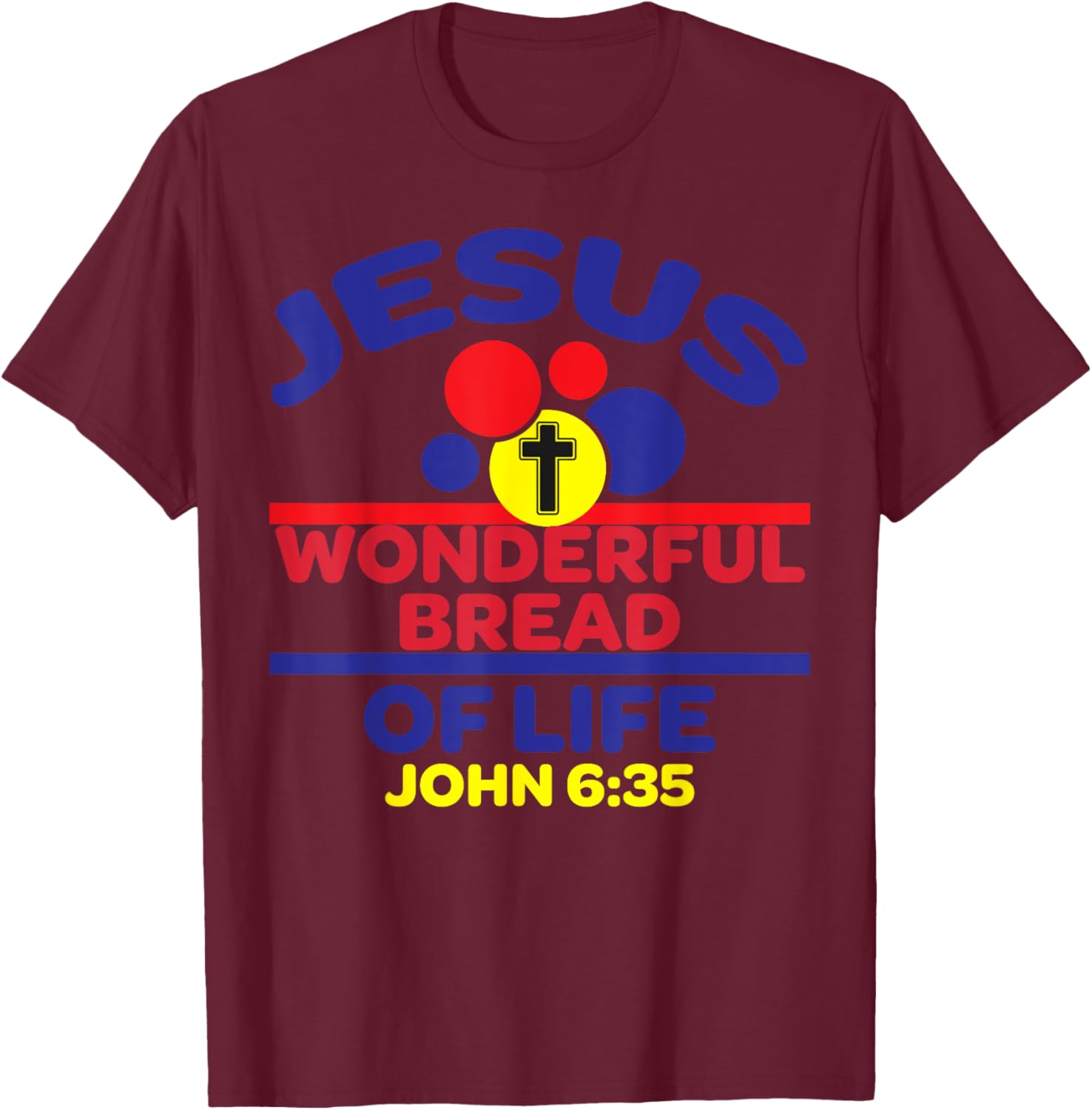 Bible Verse Jesus Is The Bread Of Life T-Shirt - T-Shirt | Maroon