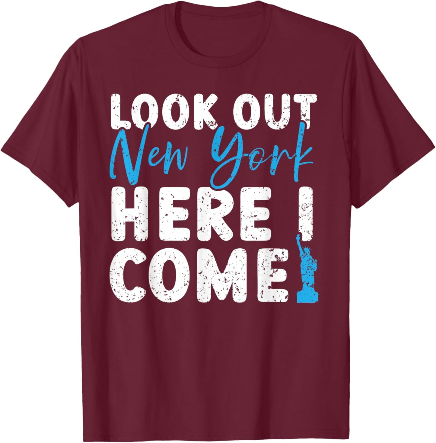 Look Out New York Here I Come USA America United States T-Shirt - T-Shirt | Maroon