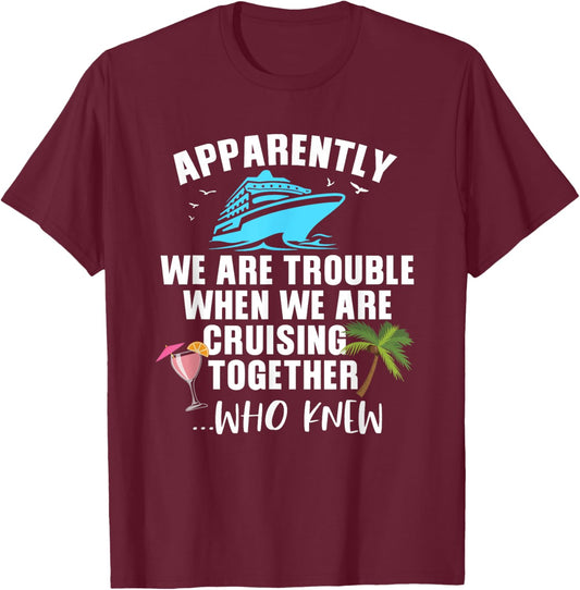 Apparently, We Are Trouble When Cruising Together T-Shirt - T-Shirt | Maroon
