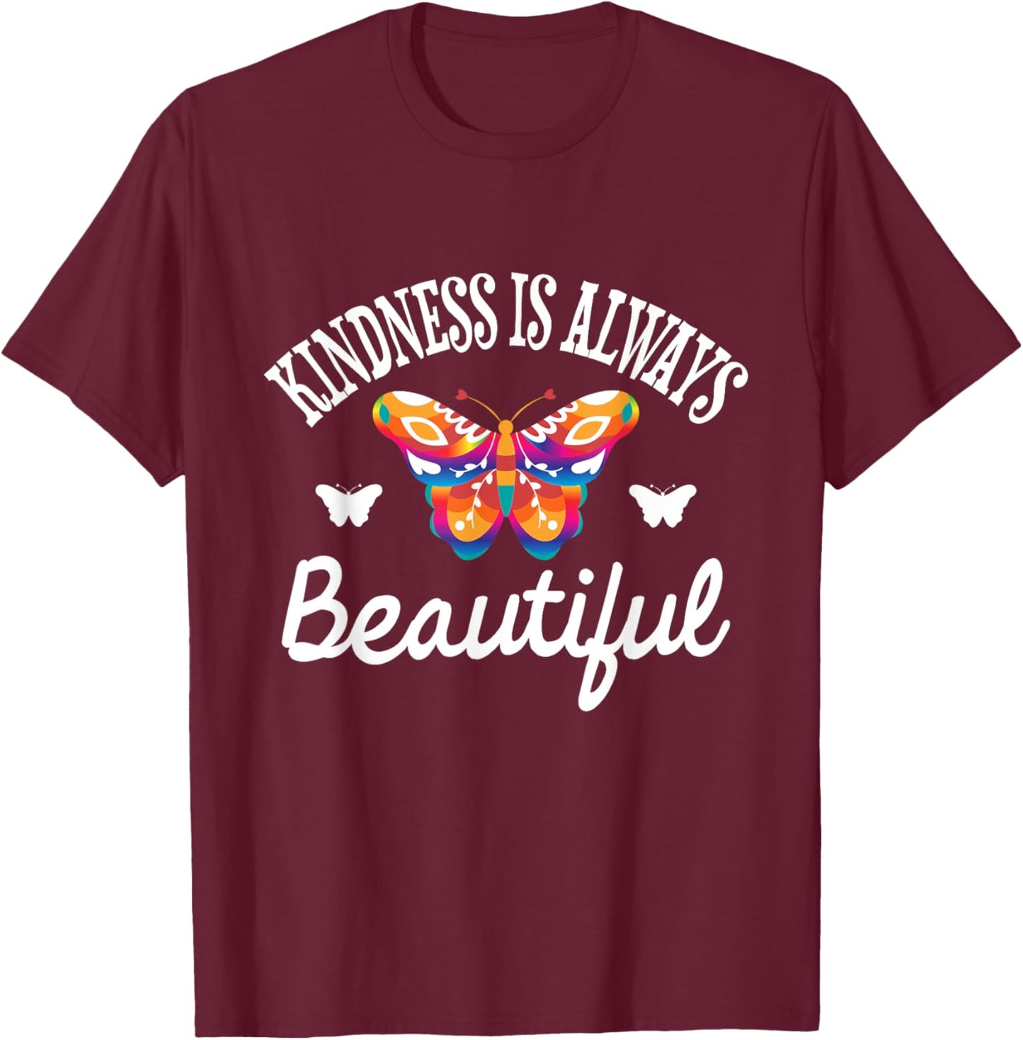 Kindness Is Always Beautiful - Butterfly Lover Butterflies T-Shirt - T-Shirt | Maroon
