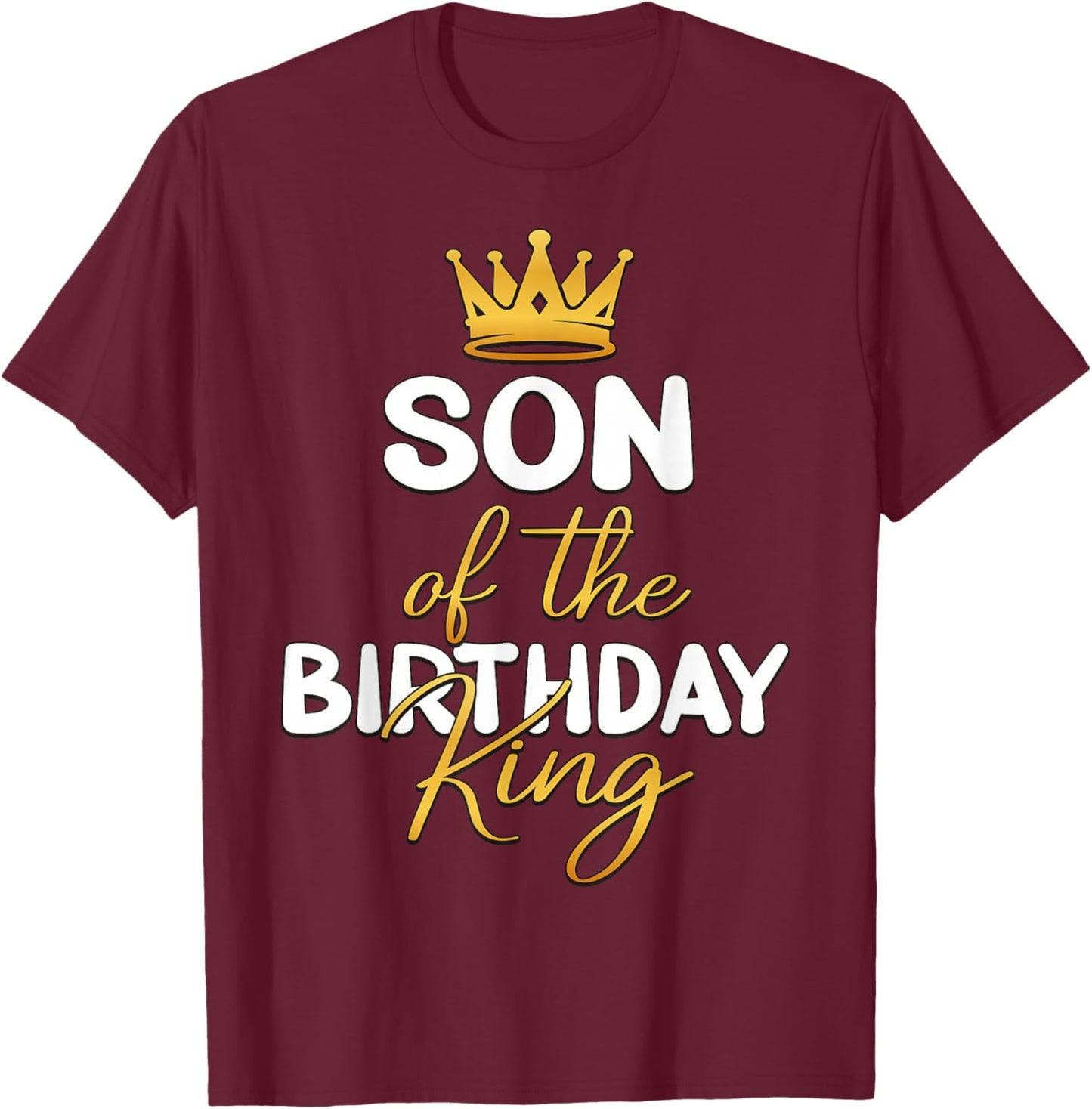 Son of The Birthday King Bday Party Idea for Dad T-Shirt - T-Shirt | Maroon