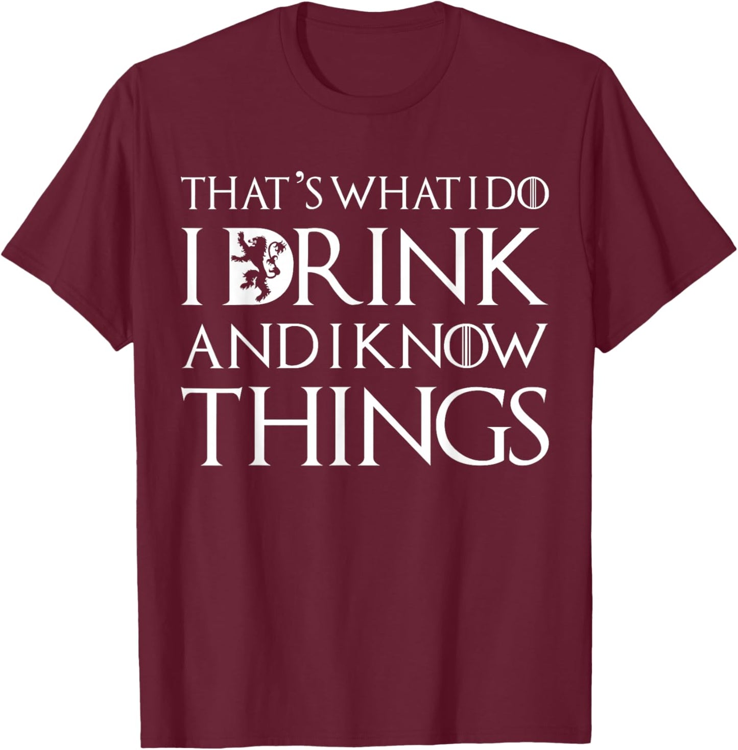 That's What I Do I Drink and I Know Things Funny Drinking T-Shirt - T-Shirt | Maroon