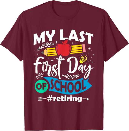My Last First Day of School Retiring Teacher Retirement T-Shirt - T-Shirt | Maroon