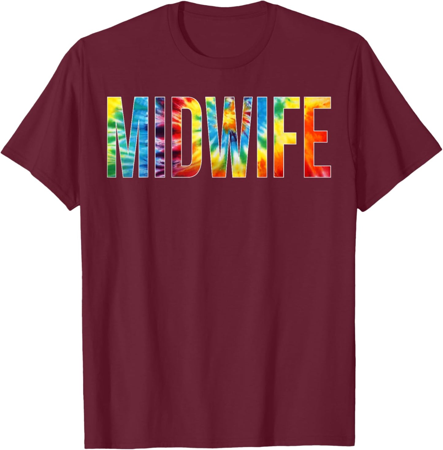 Midwife Appreciation Day Tie Dye For Work T-Shirt - T-Shirt | Maroon