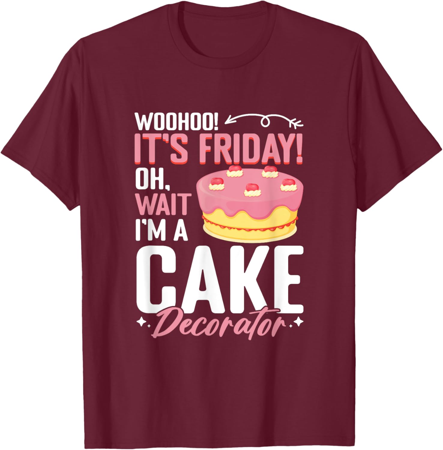 I'm A Cake Decorator - Cake Baker Cake Decorating T-Shirt - T-Shirt | Maroon