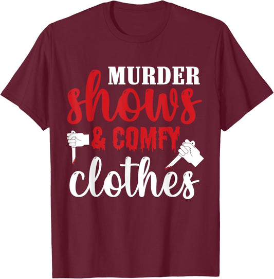 Murder Shows and Comfy Clothes T-Shirt - T-Shirt | Maroon