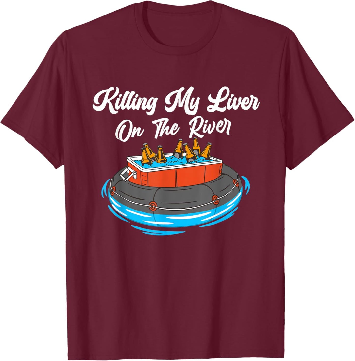 Killing My Liver On The River - Tubing Beer Cooler Drinking T-Shirt - T-Shirt | Maroon