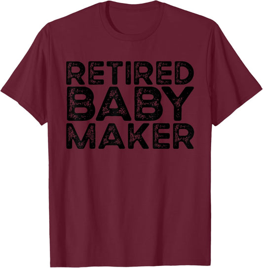 Retired Baby Maker Funny Men's Vasectomy Gift Vasectomy T-Shirt - T-Shirt | Maroon