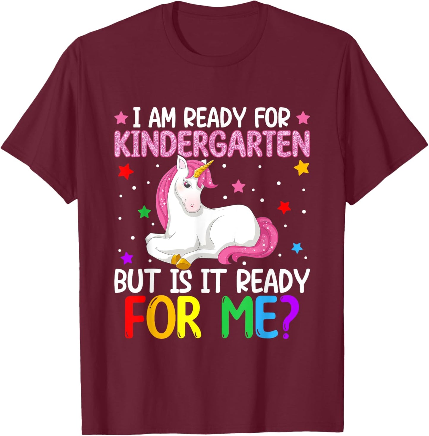 I'm Ready For Kindergarten But Is It Ready For Me? Unicorn T-Shirt - T-Shirt | Maroon
