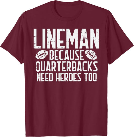 Lineman Because Quarterbacks Need Heroes American Football T-Shirt - T-Shirt | Maroon