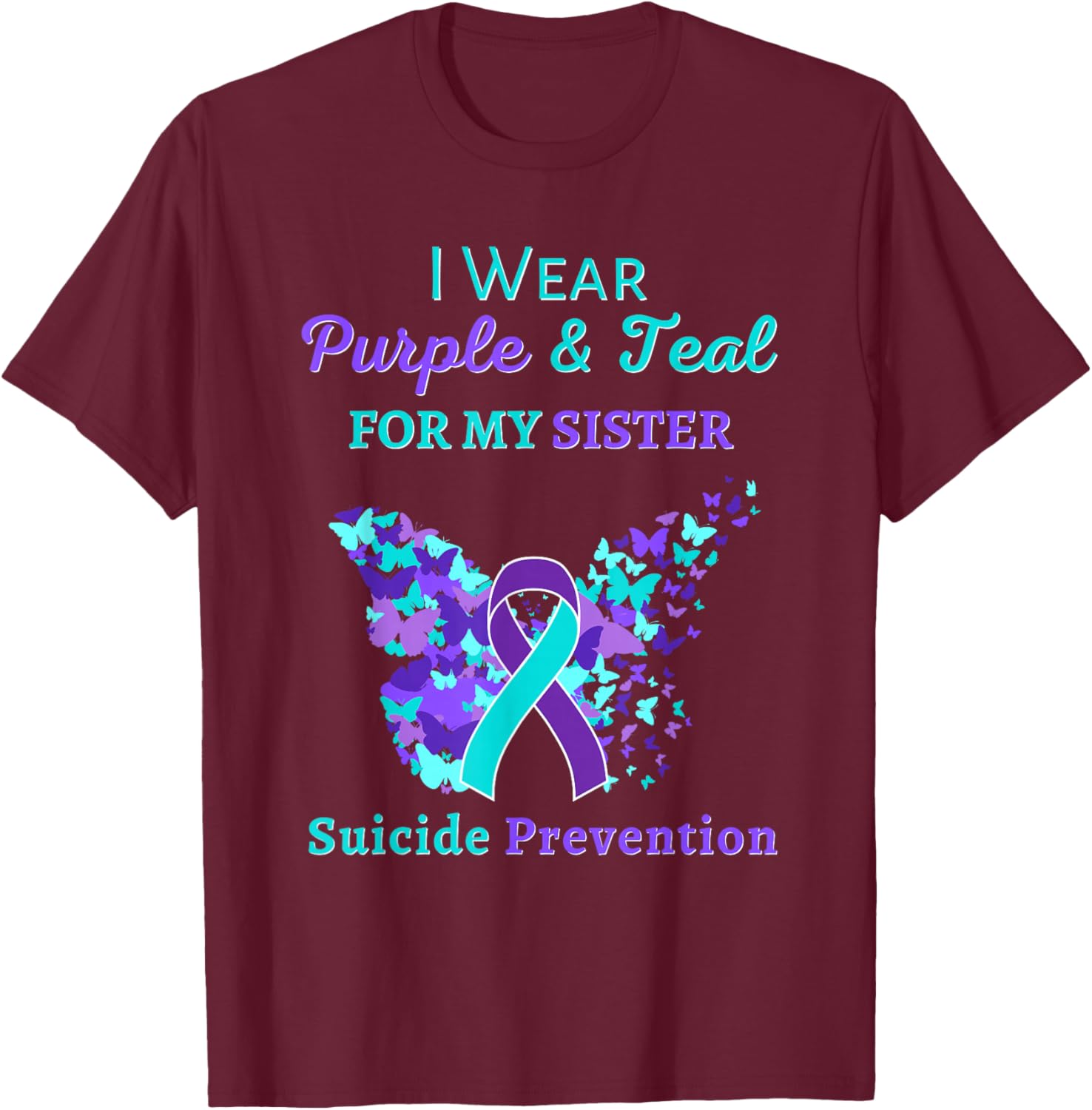 I Wear Purple and Teal for My Sister Suicide Prevention T-Shirt - T-Shirt | Maroon