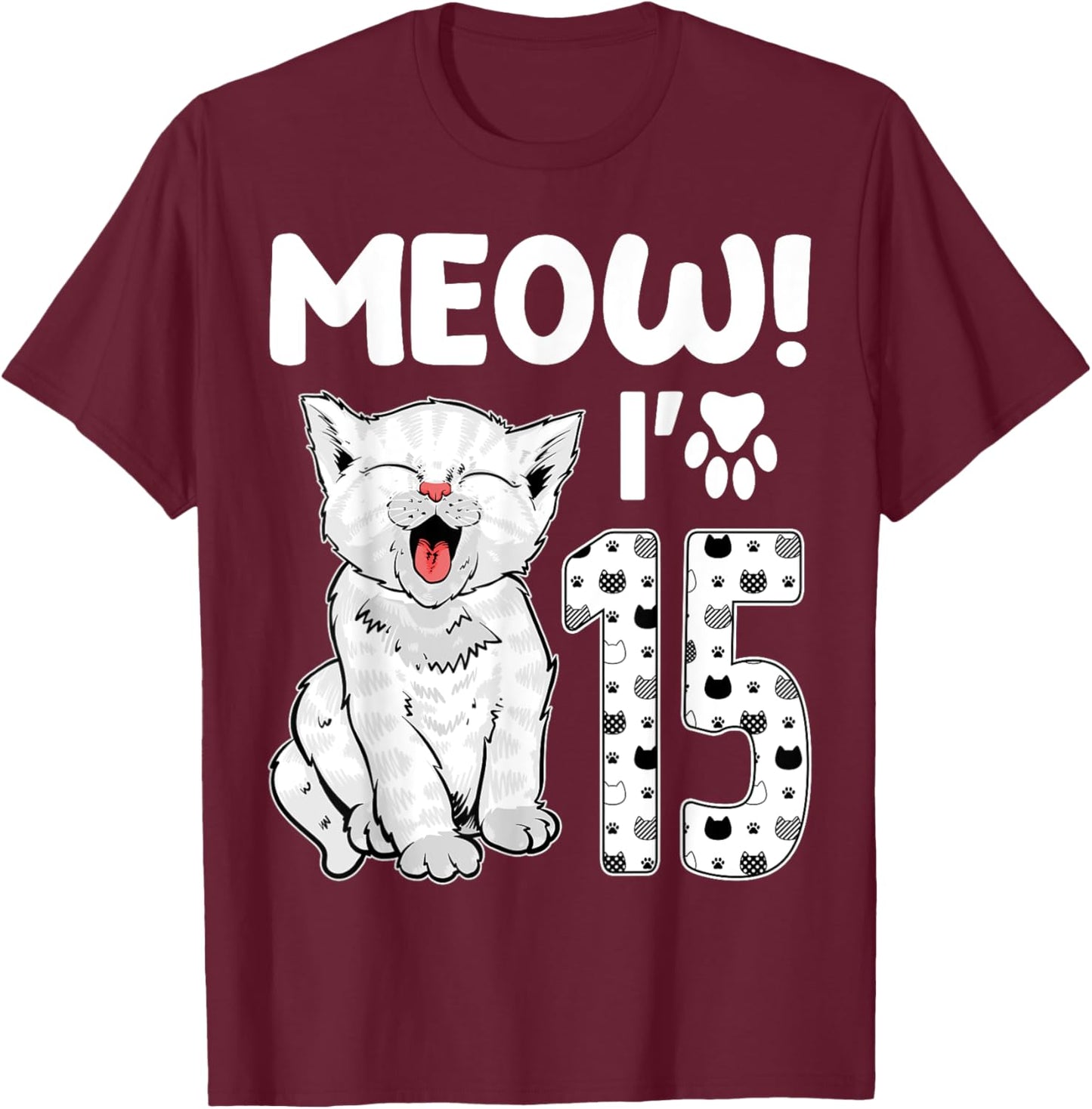 Meow I'm 15 Years Old Girl 15th Birthday Cat Cute Cat Lover T-Shirt - T-Shirt | Maroon