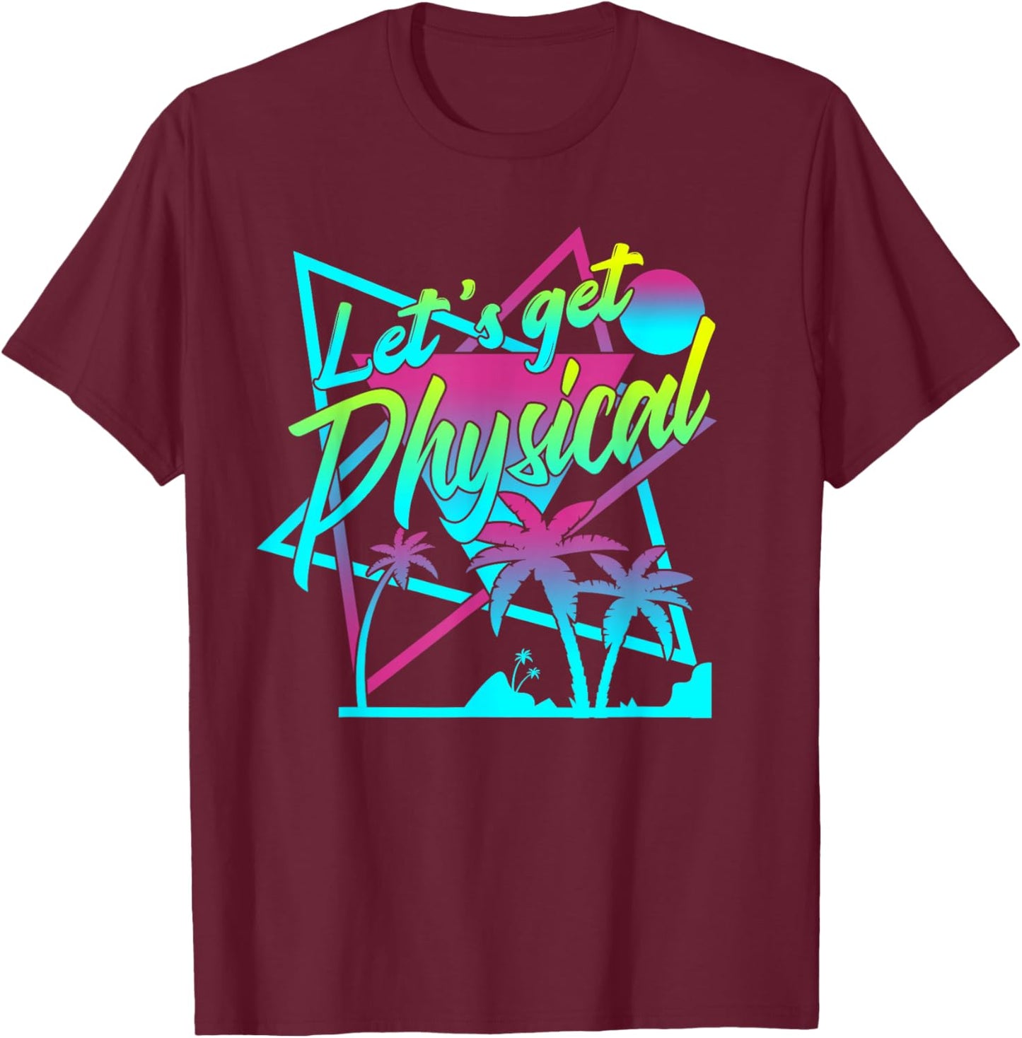 Lets Get Physical - Gym Fitness 80's Workout T-Shirt - T-Shirt | Maroon
