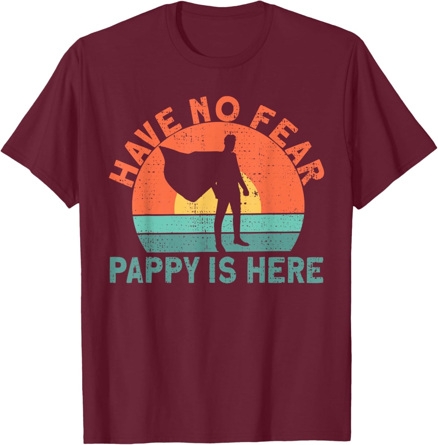 Have no fear pappy is here T-Shirt - T-Shirt | Maroon