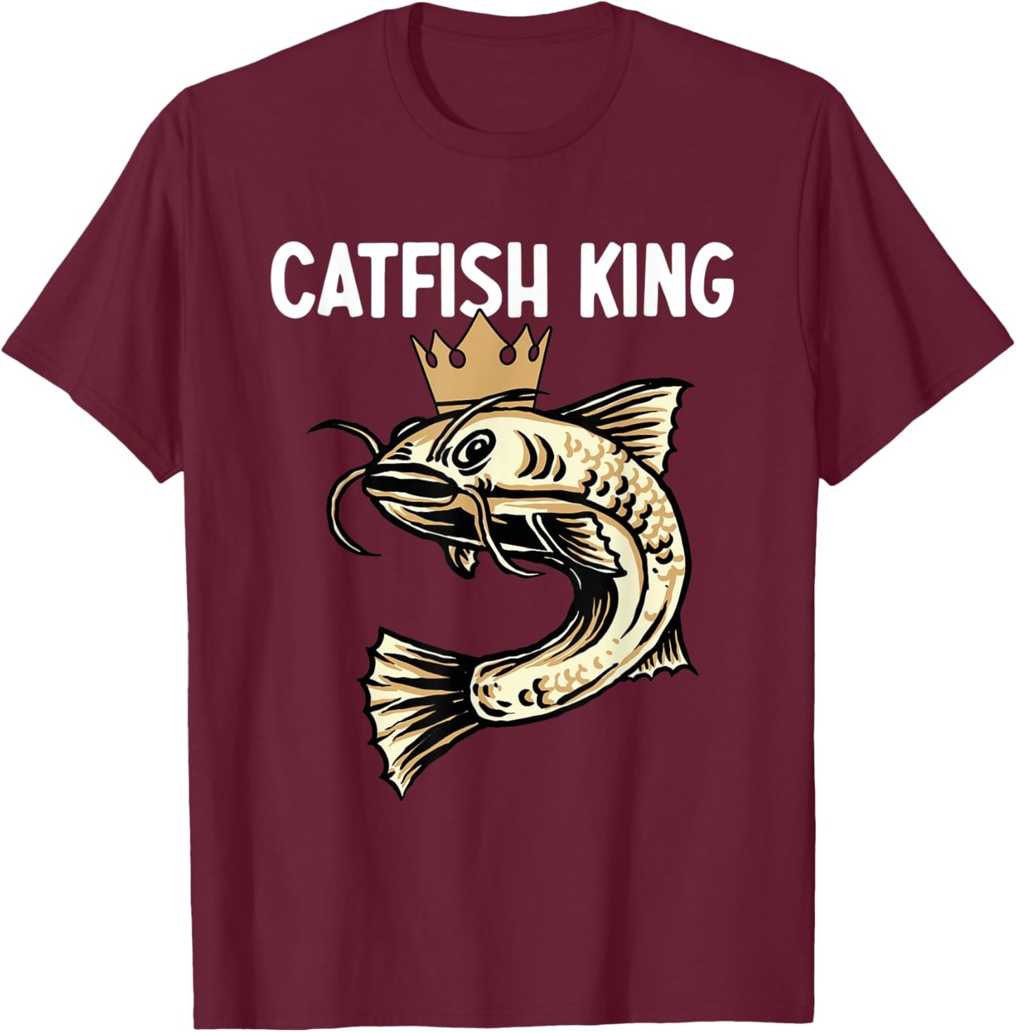 Catfish King – Fishing Enthusiast Fisherman Fishing Hobby T-Shirt - T-Shirt | Maroon