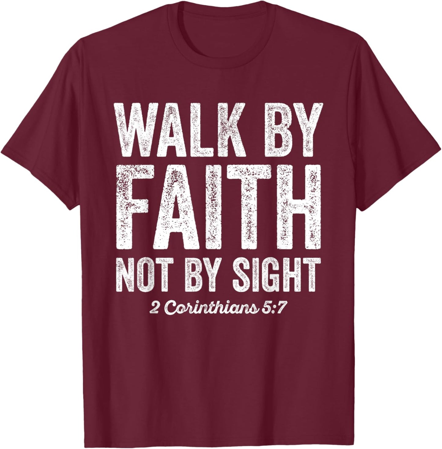 Walk By Faith Not By Sight Bible 2 Corinthians 5:7 T-Shirt - T-Shirt | Maroon