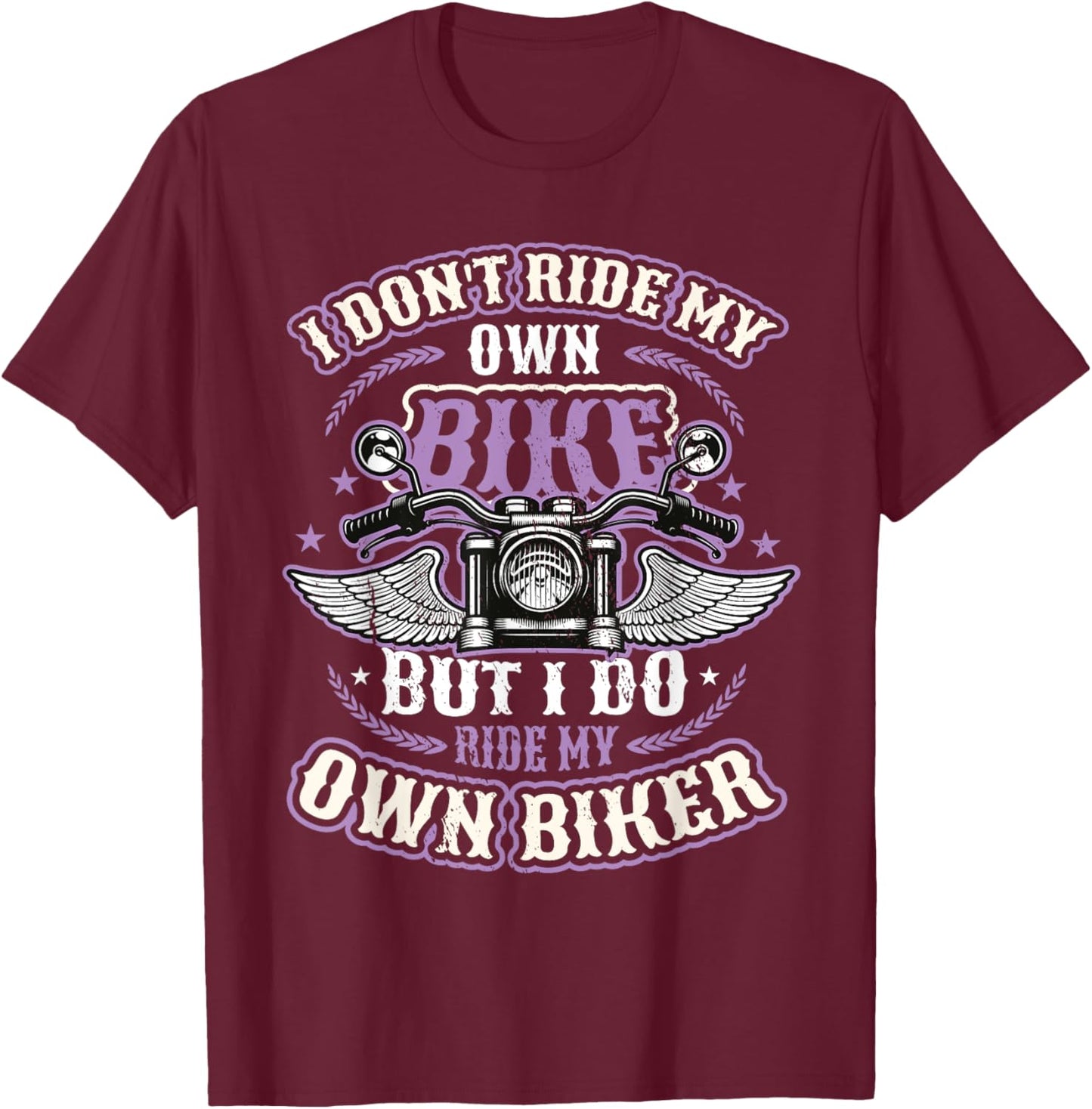 I Don´t Ride My Own Bike But I Do Ride My Own Biker Women T-Shirt - T-Shirt | Maroon