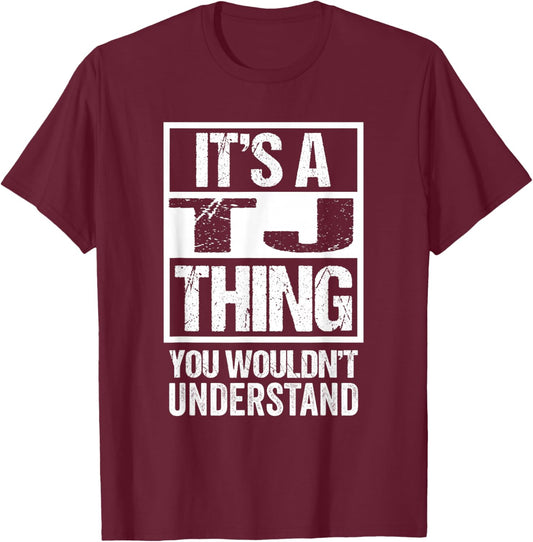 It's A TJ Thing You Wouldn't Understand First Name T-Shirt - T-Shirt | Maroon