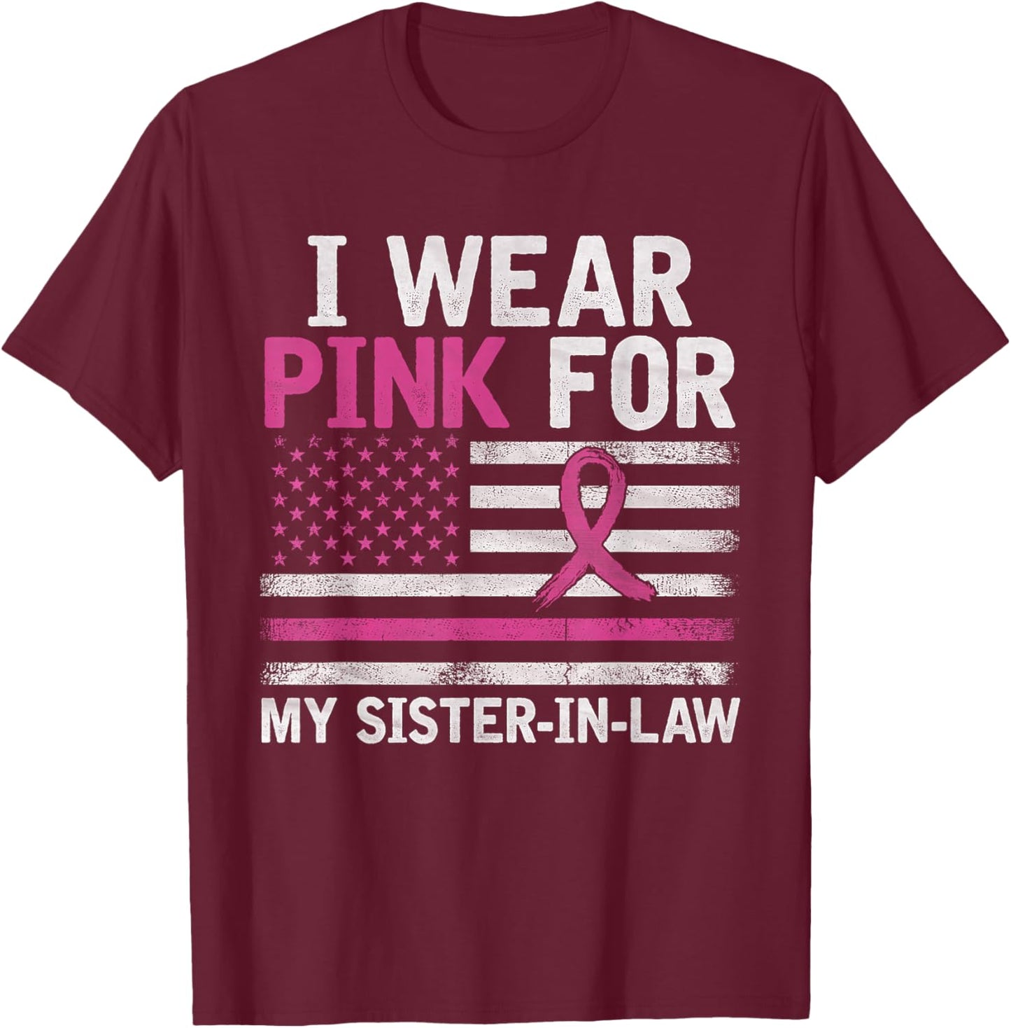 Breast Cancer Awareness I Wear Pink For My Sister-in-Law T-Shirt - T-Shirt | Maroon