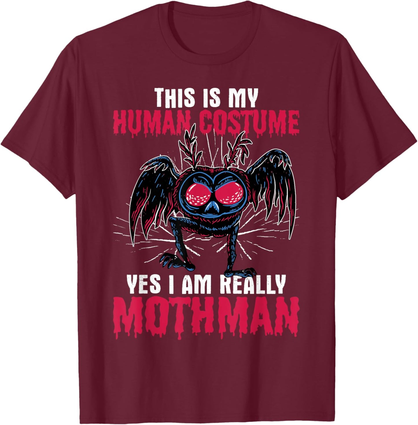 Mothman This Is My Human Costume Yes I Am Really Mothman T-Shirt - T-Shirt | Maroon