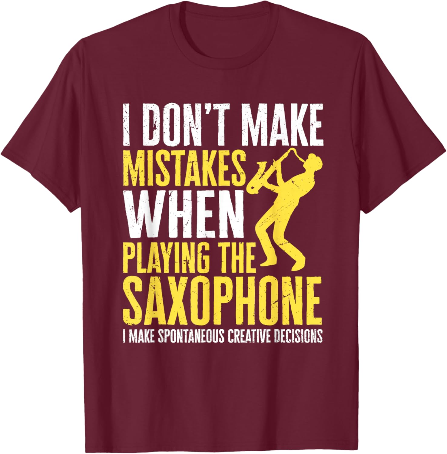 Saxophonist I don´t make mistakes when playing the Saxophone T-Shirt - T-Shirt | Maroon