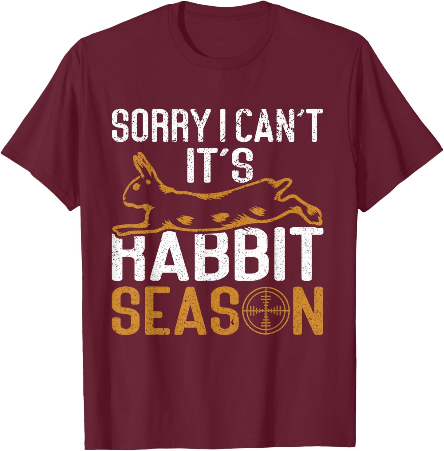 Sorry I Can´t It´s Rabbit Season Rabbit Hunting Funny Hunter T-Shirt - T-Shirt | Maroon