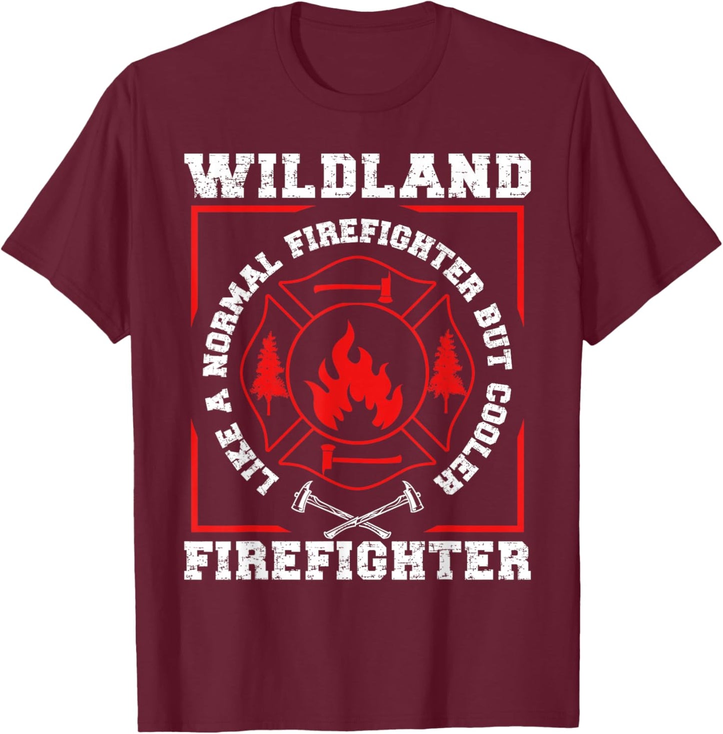 Wildland Firefighter But Cooler Wildland Fireman T-Shirt - T-Shirt | Maroon
