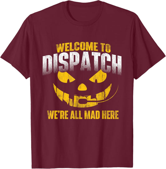 Funny Dispatcher Shirts Welcome To Dispatch - 911 Dispatcher Police Emergency , Black T-Shirt - T-Shirt | Maroon