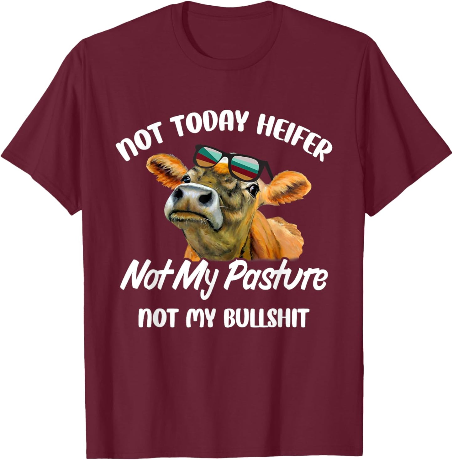Not Today Heifer Not My Pasture Not My Bu.llsh.it Funny Cow T-Shirt - T-Shirt | Maroon