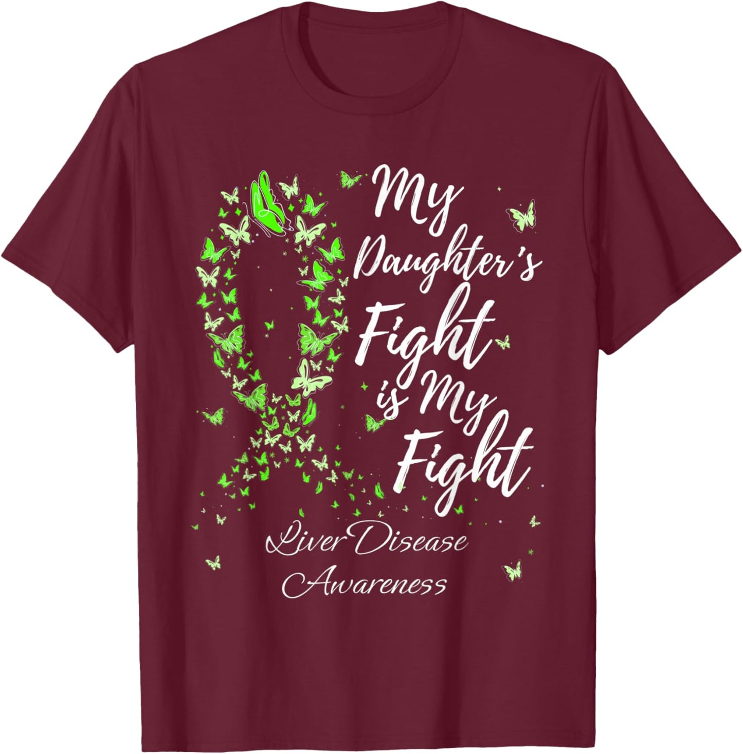 My Daughter’s Fight Is My Fight Liver Disease Awareness T-Shirt - T-Shirt | Maroon