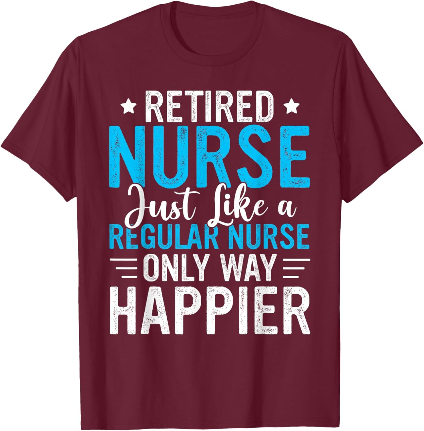 Retired Nurse Retired Nursing Funny Nurse Retirement T-Shirt - T-Shirt | Maroon