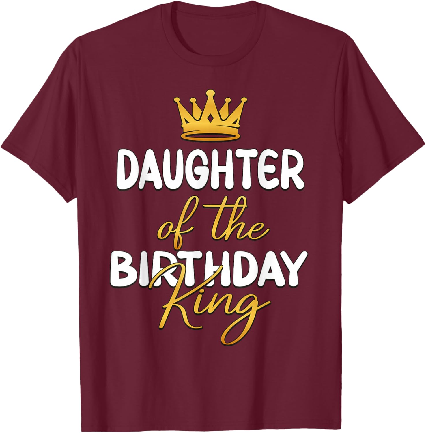 Daughter Of The Birthday King Bday Party Idea For Dad T-Shirt - T-Shirt | Maroon