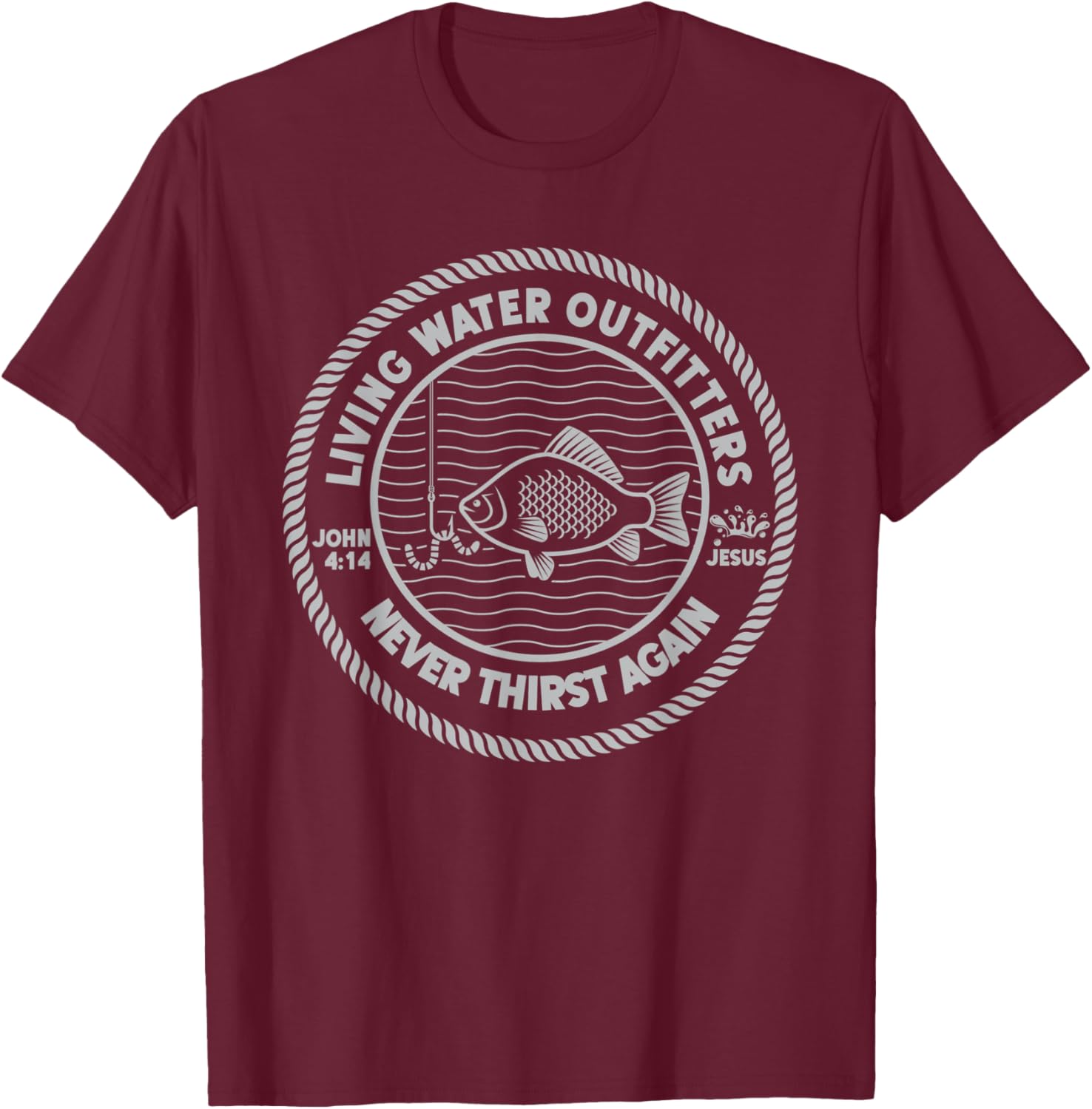 Drink of the Living Water Jesus Never Thirst Again John 4:14 T-Shirt - T-Shirt | Maroon
